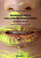 Manuale per il colloquio pedagogico di consulenza di Pier Paolo Cavagna edito da StreetLib