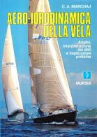 Aero-idrodinamica della vela. Analisi, interpretazioni dei dati e implicazioni pratiche di Carl A. Marchaj edito da Ugo Mursia Editore