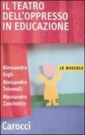 Il teatro dell'oppresso in educazione di Alessandra Gigli, Alessandro Tolomelli, Alessandro Zanchettin edito da Carocci