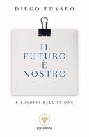 Il futuro è nostro. Filosofia dell'azione di Diego Fusaro edito da Bompiani