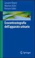 Ecocontrastografia dell'apparato urinario di Giovanni Regine, Maurizio Atzori, Romano Fabbri edito da Springer Verlag