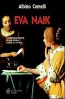 Eva Naik. L'incredibile destino di una donna capace di lottare di Albino Comelli edito da L'Autore Libri Firenze
