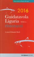 Guida tavola Liguria 2016. Ristoranti, vini e oli edito da De Ferrari