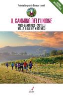 Il cammino dell'unione. Paesi, lambrusco, castelli, nelle colline modenesi di Giuseppe Leonelli, Federica Bergonzini edito da Edizioni Artestampa