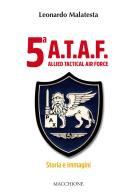 5ª A.T.A.F. Allied tactical force. Storia e immagini di Leonardo Malatesta edito da Macchione Editore