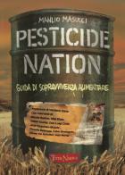 Pesticide nation. Guida di sopravvivenza alimentare di Manlio Masucci edito da Terra Nuova Edizioni