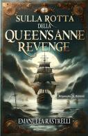 Sulla rotta della Queen's Anne Revenge di Emanuela Rastrelli edito da Gilgamesh Edizioni