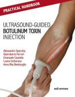 Practical handbook for ultrasound-guided botulinum toxin injection di Alessandro Specchia, Gianroberto Ferreri, Emanuele Cassetta edito da Edi. Ermes