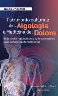 Patrimonio culturale dell'algologia e medicina del dolore di Guido Orlandini edito da Antonio Delfino Editore