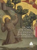 La croce che fiorisce e le stimmate di Francesco. Un percorso fra testi e immagini a Santa Croce. Ediz. a colori edito da Mandragora