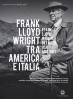 Frank Lloyd Wright tra America e Italia. Ediz. italiana e inglese di Jennifer Gray edito da Corraini