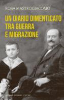 Un diario dimenticato tra guerra e migrazione di Rosa Mastrogiacomo edito da Lubrina Bramani Editore