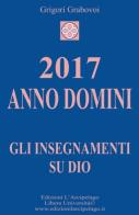 2017 Anno Domini. Gli insegnamenti su Dio di Grigorij Grabovoj edito da L'Arcipelago