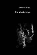 La violinista di Gianluca Grillo edito da ilmiolibro self publishing