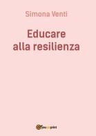 Educare alla resilienza di Simona Venti edito da Youcanprint