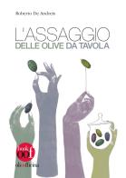 L'assaggio delle olive da tavola di Roberto De Andreis edito da Olio Officina