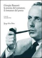 Giorgio Bassani: la poesia del romanzo, il romanzo del poeta edito da Giorgio Pozzi Editore