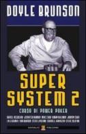 Super system 2. Corso di power poker di Doyle Brunson edito da Boogaloo Publishing