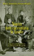 Nonna non raccontava le favole di Maria Antonietta Novara Biagini edito da Gondolin