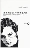 La musa di Hemingway. Memorie e tormenti di Adriana Ivancich di Nicola Morgantini edito da effequ