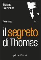 Il segreto di Thomas di Stefano Ferrentino edito da Print Art