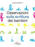 Osservazioni sulla scrittura dei bambini. Ediz. illustrata di Elena Manetti edito da Epsylon (Roma)