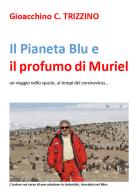 Il Pianeta Blu e il profumo di Muriel. Un viaggio nello spazio ai tempi del coronavirus di Gioacchino C. Trizzino edito da Autopubblicato