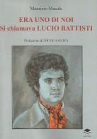 Era uno di noi. Si chiamava Lucio Battisti di Maurizio Macale edito da Lithos