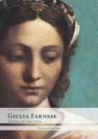 Giulia Farnese. Storia di una vita di Patrizia Rosini edito da Archeoares