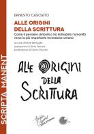 Alle origini della scrittura. Come il pensiero simbolico ha instradato l'umanità verso la più importante invenzione umana di Ernesto Casciato edito da La Memoria del Mondo