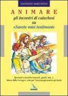 Animare gli incontri di catechesi su «Sarete miei testimoni». Strumenti e tecniche (racconti, giochi, test....), lettura delle immagini, note per l'accompagnamento di Giovanni Marchioni edito da Editrice Elledici