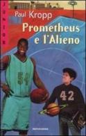 Prometheus e l'Alieno di Paul Kropp edito da Mondadori