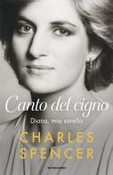 Canto del cigno. Diana, mia sorella di Charles Spencer edito da Mondadori