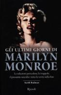 Gli ultimi giorni di Marilyn Monroe di Keith Badman edito da Rizzoli