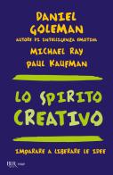 Lo spirito creativo di Daniel Goleman, Michael Ray, Paul Kaufman edito da Rizzoli