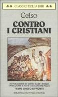 Contro i cristiani-Il discorso di verità di Aulo Cornelio Celso edito da Rizzoli