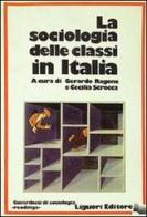 La sociologia delle classi in Italia di Gerardo Ragone, Cecilia Scrocca edito da Liguori