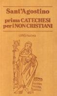 Prima catechesi per i non cristiani di (sant') Agostino edito da Città Nuova