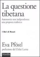 La questione tibetana. Autonomia non indipendenza: una proposta realista di Eva Pföstl edito da Marsilio