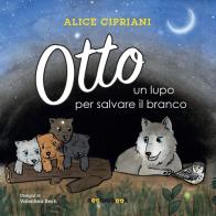 Otto, un lupo per salvare il branco. Ediz. illustrata di Alice Cipriani edito da Noctua Book