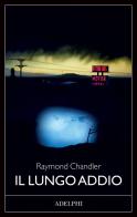Il lungo addio di Raymond Chandler edito da Adelphi