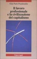 Il lavoro professionale e la civilizzazione del capitalismo di G. Paolo Prandstraller edito da Franco Angeli