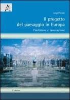 Il progetto del paesaggio in Europa. Tradizione e innovazione di Luigi Picone edito da Aracne