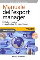 Manuale dell'export manager. Politiche e tecniche di penetrazione dei mercati esteri di Antonio Foglio edito da Franco Angeli