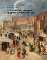 Cerimoniale del viceregno spagnolo di Napoli 1535-1637 edito da artem