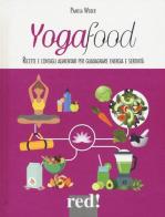 Yogafood. Ricette e consigli alimentari per guadagnare energia e serenità di Pamela Weber edito da Red Edizioni