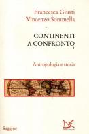 Continenti a confronto. Antropologia e storia di Francesca Giusti, Vincenzo Sommella edito da Donzelli
