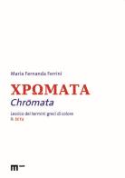 Chromata. Lessico dei termini greci di colore vol.2 di Maria Fernanda Ferrini edito da eum