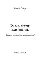 Pragmatisme existentiel. Élements pour une théorie de l'agir social di Franco Crespi edito da Morlacchi