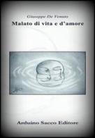 Malato di vita e d'amore di Giuseppe De Venuto edito da Sacco